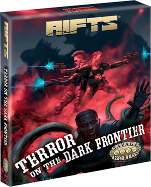 Rifts for Savage Worlds Terror on the Dark Frontier